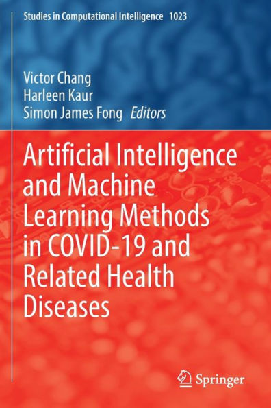 Artificial Intelligence And Machine Learning Methods In Covid-19 And Related Health Diseases (Studies In Computational Intelligence, 1023) - 9783031045998