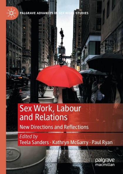 Sex Work, Labour And Relations: New Directions And Reflections (Palgrave Advances In Sex Work Studies) - 9783031046070