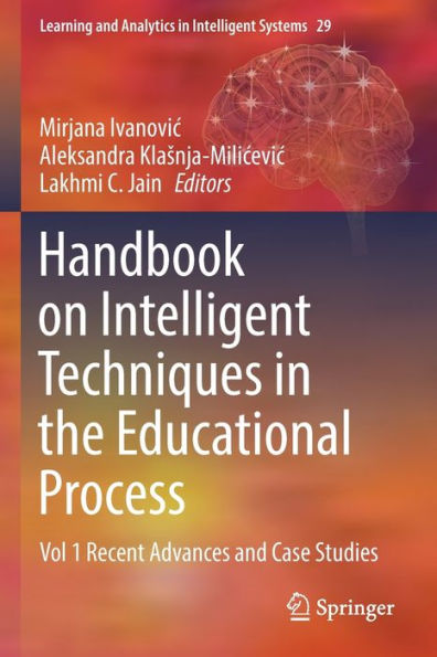 Handbook On Intelligent Techniques In The Educational Process: Vol 1 Recent Advances And Case Studies (Learning And Analytics In Intelligent Systems, 29) - 9783031046643