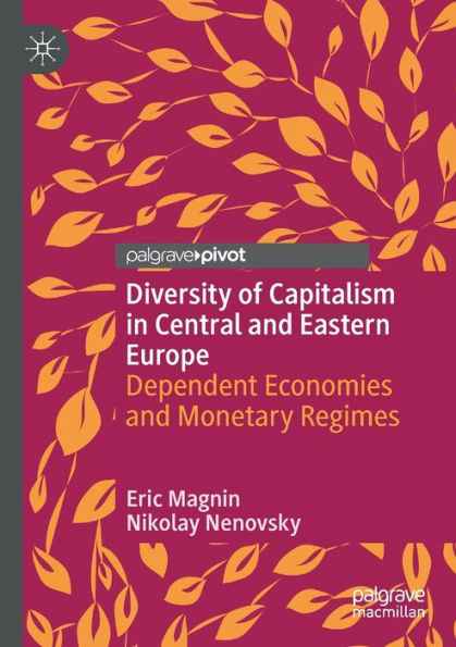 Diversity Of Capitalism In Central And Eastern Europe: Dependent Economies And Monetary Regimes - 9783031049521