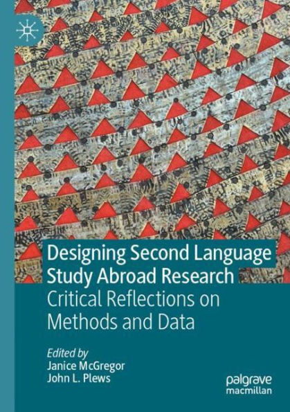 Designing Second Language Study Abroad Research: Critical Reflections On Methods And Data - 9783031050558