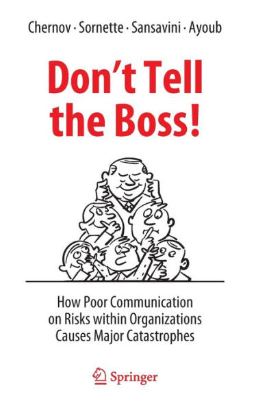 Don'T Tell The Boss!: How Poor Communication On Risks Within Organizations Causes Major Catastrophes