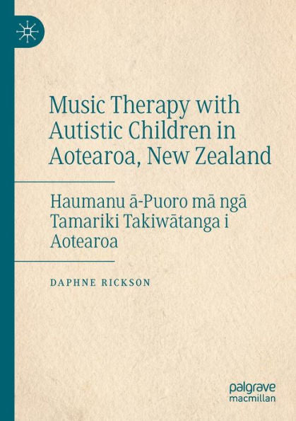 Music Therapy With Autistic Children In Aotearoa, New Zealand: Haumanu A-Puoro Ma Nga Tamariki Takiwatanga I Aotearoa