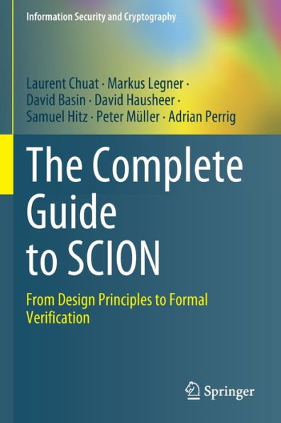 The Complete Guide To Scion: From Design Principles To Formal Verification (Information Security And Cryptography) - 9783031052903