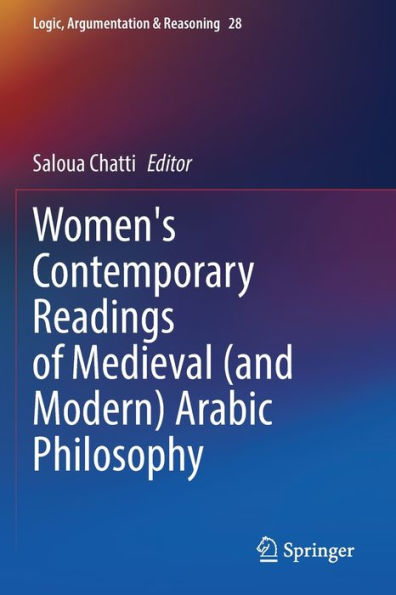 Women's Contemporary Readings Of Medieval (And Modern) Arabic Philosophy (Logic, Argumentation & Reasoning, 28) - 9783031056314