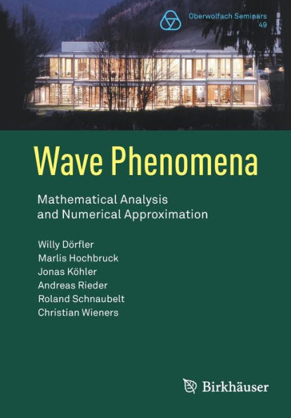Wave Phenomena: Mathematical Analysis And Numerical Approximation (Oberwolfach Seminars, 49) - 9783031057922