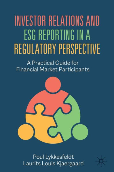 Investor Relations And Esg Reporting In A Regulatory Perspective: A Practical Guide For Financial Market Participants - 9783031058028