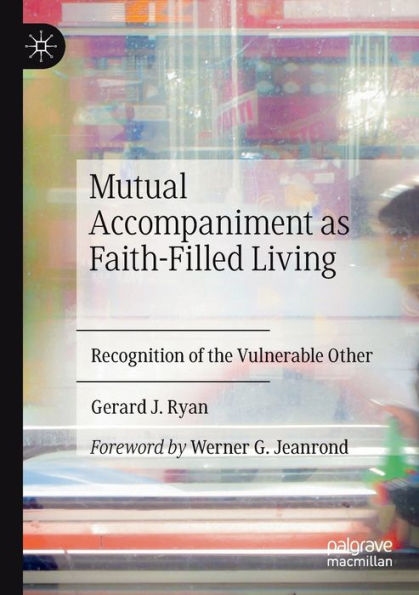 Mutual Accompaniment As Faith-Filled Living: Recognition Of The Vulnerable Other - 9783031060090
