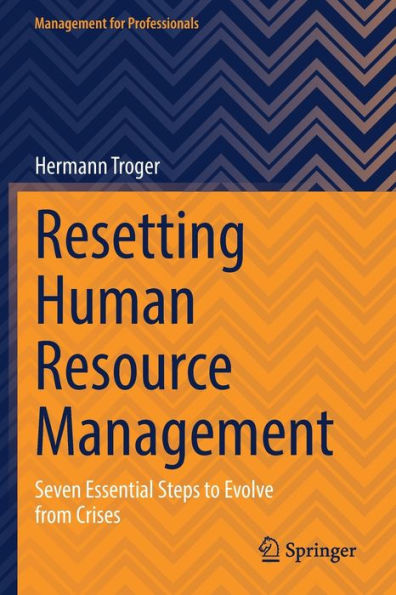 Resetting Human Resource Management: Seven Essential Steps To Evolve From Crises (Management For Professionals) - 9783031061684