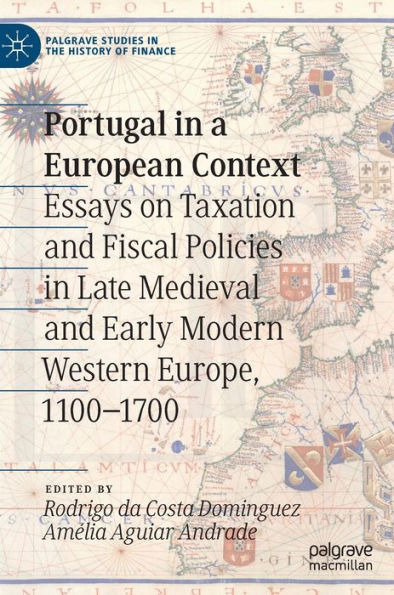Portugal In A European Context: Essays On Taxation And Fiscal Policies In Late Medieval And Early Modern Western Europe, 1100-1700 (Palgrave Studies In The History Of Finance)