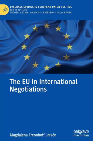 The Eu In International Negotiations (Palgrave Studies In European Union Politics)
