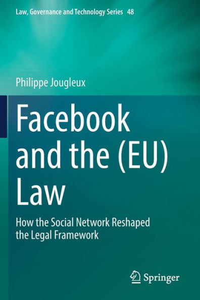 Facebook And The (Eu) Law: How The Social Network Reshaped The Legal Framework (Law, Governance And Technology Series, 48) - 9783031065989