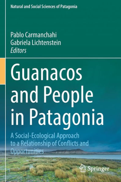 Guanacos And People In Patagonia: A Social-Ecological Approach To A Relationship Of Conflicts And Opportunities (Natural And Social Sciences Of Patagonia) - 9783031066580