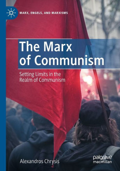 The Marx Of Communism: Setting Limits In The Realm Of Communism (Marx, Engels, And Marxisms) - 9783031067440