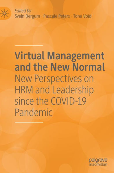 Virtual Management And The New Normal: New Perspectives On Hrm And Leadership Since The Covid-19 Pandemic