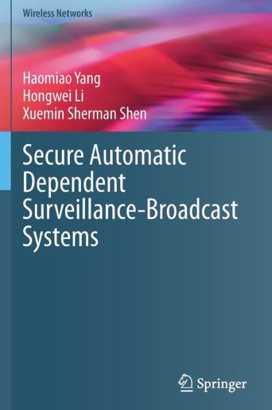 Secure Automatic Dependent Surveillance-Broadcast Systems (Wireless Networks) - 9783031070235