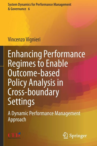 Enhancing Performance Regimes To Enable Outcome-Based Policy Analysis In Cross-Boundary Settings: A Dynamic Performance Management Approach (System Dynamics For Performance Management & Governance, 6) - 9783031070761