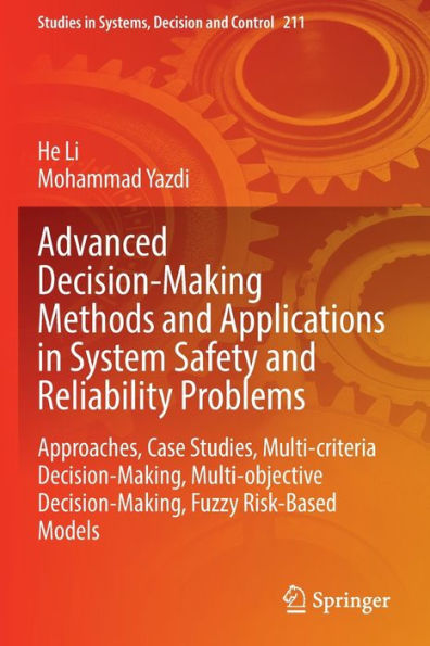 Advanced Decision-Making Methods And Applications In System Safety And Reliability Problems: Approaches, Case Studies, Multi-Criteria Decision-Making, ... In Systems, Decision And Control, 211) - 9783031074325