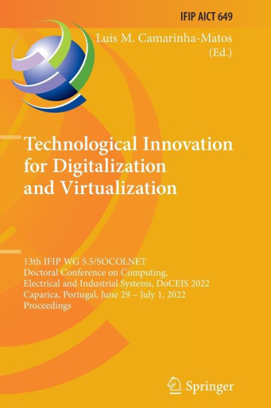Technological Innovation For Digitalization And Virtualization: 13Th Ifip Wg 5.5/Socolnet Doctoral Conference On Computing, Electrical And Industrial ... And Communication Technology, 649) - 9783031075223