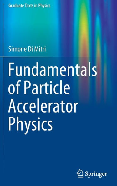 Fundamentals Of Particle Accelerator Physics (Graduate Texts In Physics)