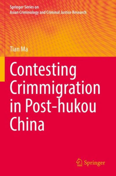 Contesting Crimmigration In Post-Hukou China (Springer Series On Asian Criminology And Criminal Justice Research) - 9783031076763