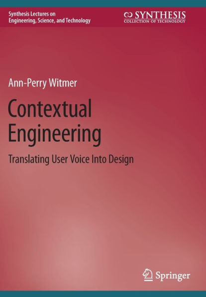 Contextual Engineering: Translating User Voice Into Design (Synthesis Lectures On Engineering, Science, And Technology)