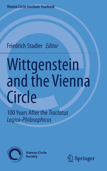 Wittgenstein And The Vienna Circle: 100 Years After The Tractatus Logico-Philosophicus (Vienna Circle Institute Yearbook, 28)