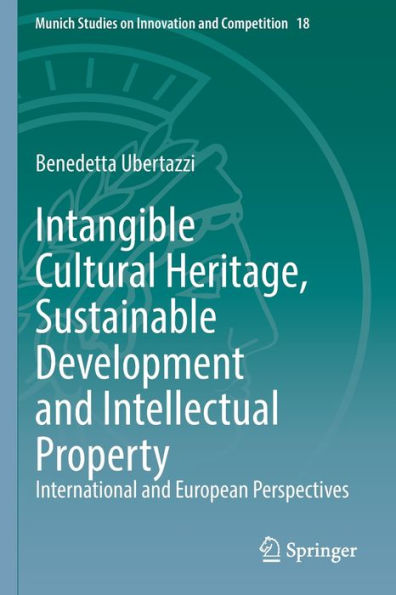 Intangible Cultural Heritage, Sustainable Development And Intellectual Property: International And European Perspectives (Munich Studies On Innovation And Competition, 18) - 9783031081064