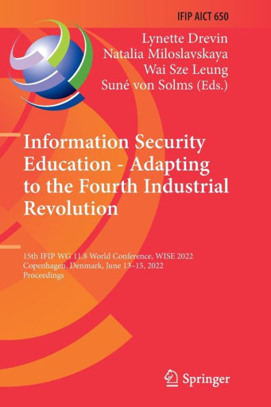Information Security Education - Adapting To The Fourth Industrial Revolution: 15Th Ifip Wg 11.8 World Conference, Wise 2022, Copenhagen, Denmark, ... And Communication Technology, 650) - 9783031081743