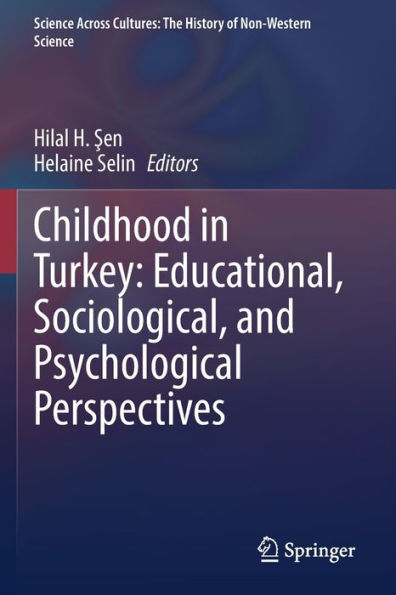 Childhood In Turkey: Educational, Sociological, And Psychological Perspectives (Science Across Cultures: The History Of Non-Western Science, 11) - 9783031082108