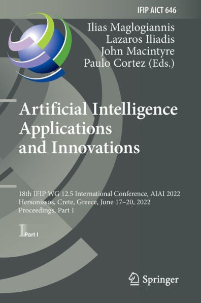 Artificial Intelligence Applications And Innovations: 18Th Ifip Wg 12.5 International Conference, Aiai 2022, Hersonissos, Crete, Greece, June 17-20, ... And Communication Technology, 646)