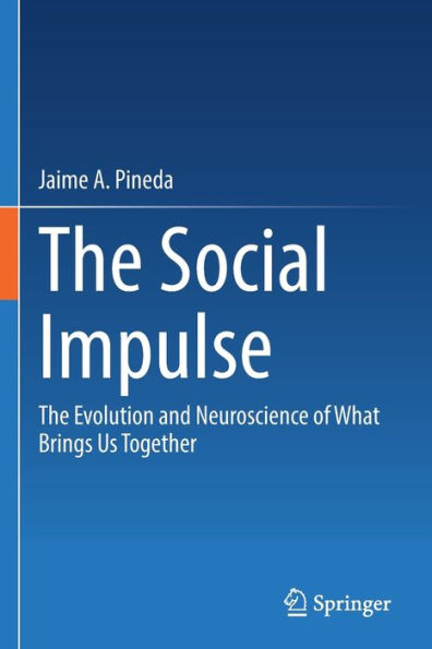 The Social Impulse: The Evolution And Neuroscience Of What Brings Us Together - 9783031084416