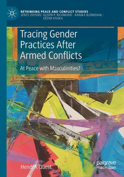 Tracing Gender Practices After Armed Conflicts: At Peace With Masculinities? (Rethinking Peace And Conflict Studies) - 9783031085437