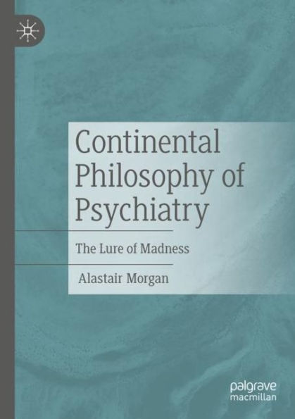 Continental Philosophy Of Psychiatry: The Lure Of Madness - 9783031093364
