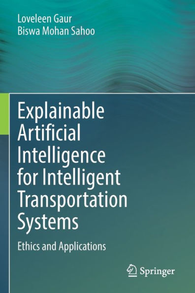 Explainable Artificial Intelligence For Intelligent Transportation Systems: Ethics And Applications - 9783031096464