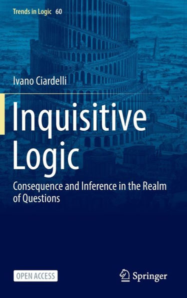 Inquisitive Logic: Consequence And Inference In The Realm Of Questions (Trends In Logic, 60) - 9783031097058