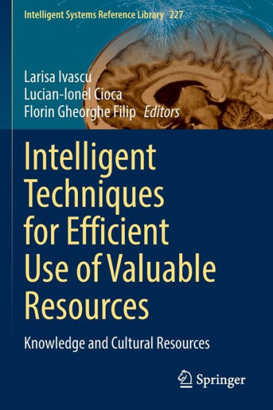 Intelligent Techniques For Efficient Use Of Valuable Resources: Knowledge And Cultural Resources (Intelligent Systems Reference Library, 227) - 9783031099304