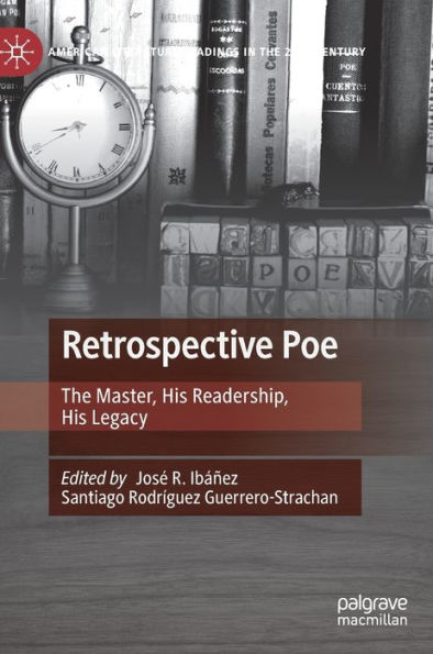 Retrospective Poe: The Master, His Readership, His Legacy (American Literature Readings In The 21St Century)