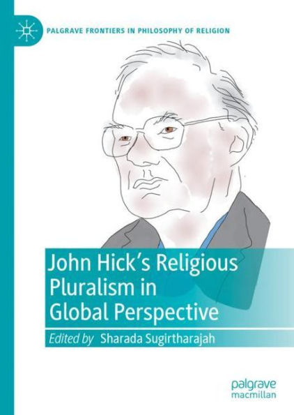 John Hick's Religious Pluralism In Global Perspective (Palgrave Frontiers In Philosophy Of Religion)
