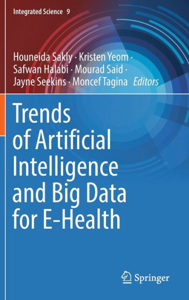 Trends Of Artificial Intelligence And Big Data For E-Health (Integrated Science, 9)