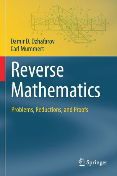 Reverse Mathematics: Problems, Reductions, And Proofs (Theory And Applications Of Computability) - 9783031113697