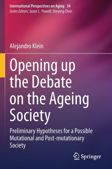 Opening Up The Debate On The Aging Society: Preliminary Hypotheses For A Possible Mutational And Post-Mutationary Society (International Perspectives On Aging, 34) - 9783031114526