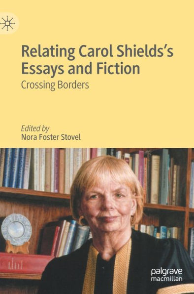 Relating Carol Shields'S Essays And Fiction: Crossing Borders