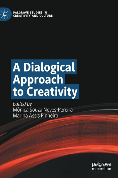A Dialogical Approach To Creativity (Palgrave Studies In Creativity And Culture)