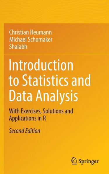 Introduction To Statistics And Data Analysis: With Exercises, Solutions And Applications In R