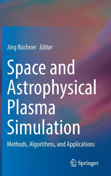 Space And Astrophysical Plasma Simulation: Methods, Algorithms, And Applications