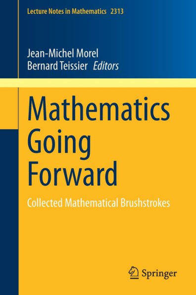 Mathematics Going Forward: Collected Mathematical Brushstrokes (Lecture Notes In Mathematics, 2313)