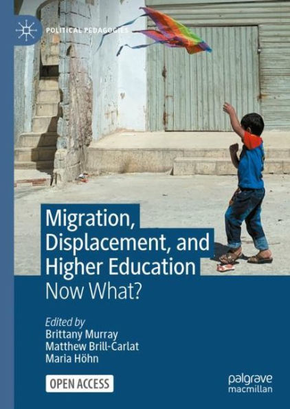 Migration, Displacement, And Higher Education: Now What? (Political Pedagogies)