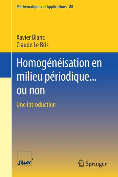 Homogeneisation En Milieu Periodique... Ou Non: Une Introduction (Mathematiques Et Applications, 88) (French Edition)