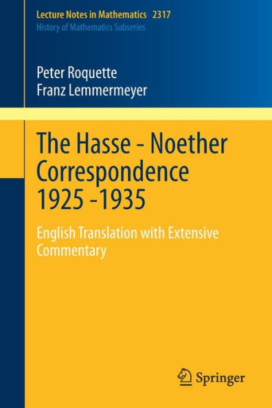 The Hasse - Noether Correspondence 1925 -1935: English Translation With Extensive Commentary (Lecture Notes In Mathematics, 2317)